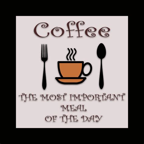 Coffee The Most Important Meal Of The Day Digital Art By Rik