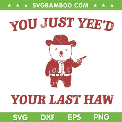 You Just Yee D Your Last Haw SVG PNG