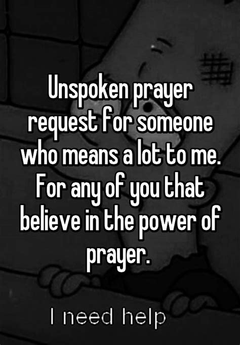 unspoken prayer request for someone who means a lot to me for any of you that believe in the