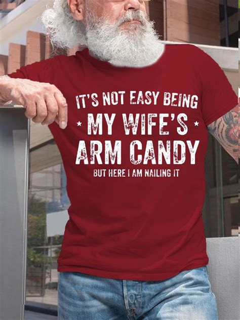Men‘s Cotton It S Not Easy Being My Wife S Arm Candy But Here I Am Nailin Letters Casual T Shirt