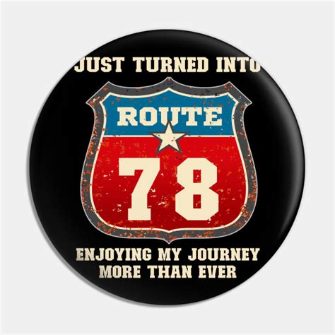 Funny 78th Birthday T Just Turned Into Route 78 Enjoying My Journey