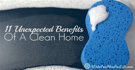 11 Unexpected Benefits Of A Clean Home A Mess Free Life