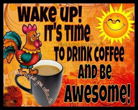Wake Up Its Time To Drink Coffee Coffee Quotes Morning Morning