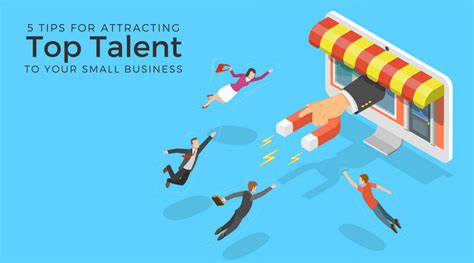 5 Tips For Attracting Top Talent To Your Small Business Workful