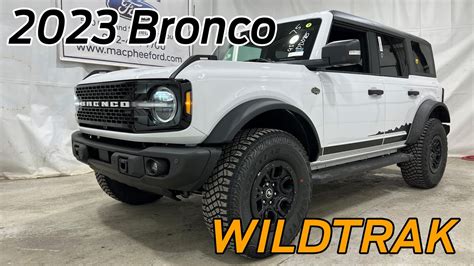 2023 Ford Bronco Wildtrak In Oxford White Review Youtube