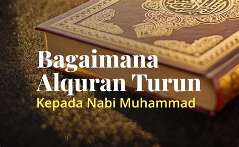 Bagaimanakah Al Quran Turun Kepada Nabi Muhammad