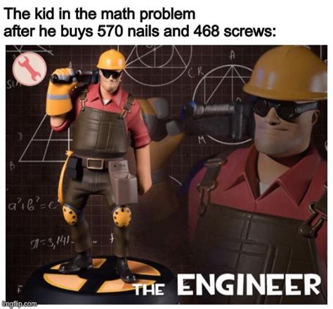 The Engineer Is Engi Here Imgflip
