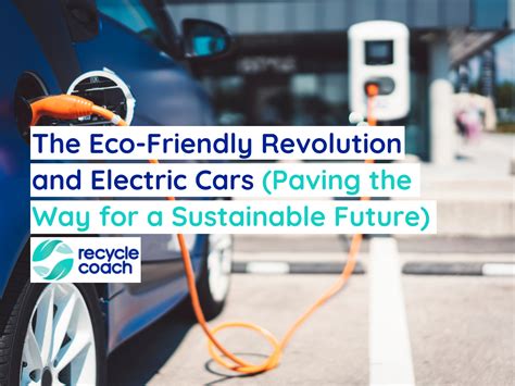 The Eco Friendly Revolution And Electric Cars Paving The Way For A