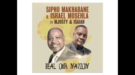 Sipho Makhabane And Israel Mosehla Heal Our Nation Feat Mjosty Isaiah