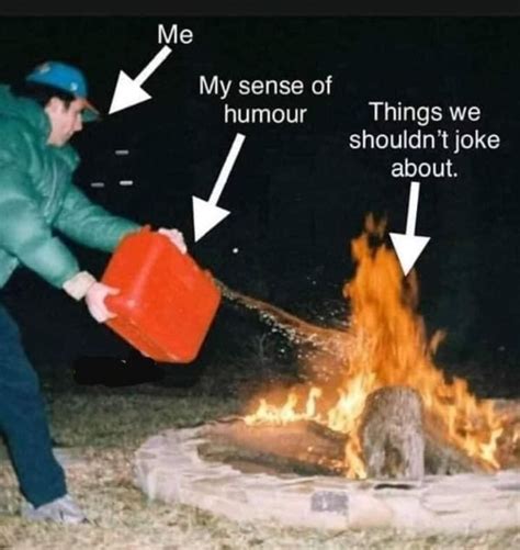 Fuel To The Fire Humour Jokes Funny Quotes