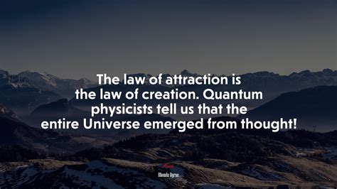 The Law Of Attraction Is The Law Of Creation Quantum Physicists Tell