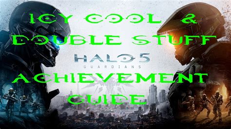 Halo 5 Guardians Icy Cool And Double Stuff Achievement Guides Youtube