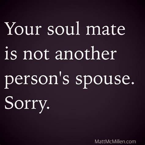Your Soul Mate Is Not Another Persons Spouse Sorry