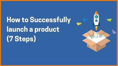7 Simple But Crucial Steps To Launch Your Product In The Market