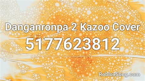 Danganronpa 2 Kazoo Cover Roblox Id Roblox Music Codes