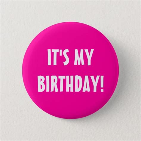 Contact it's my birthday today! It's my birthday button | neon pink customizable | Zazzle.com