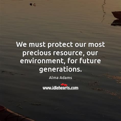 We Must Protect Our Most Precious Resource Our Environment For Future