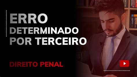 Direito Penal Erro Determinado Por Terceiro Youtube