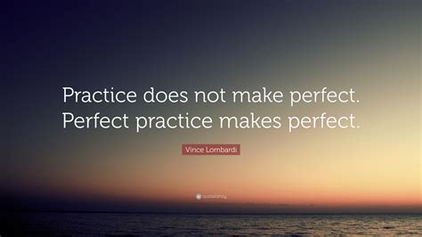 Vince Lombardi Quote Practice Does Not Make Perfect Perfect Practice