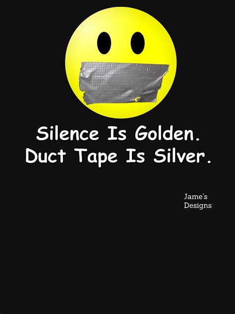 Silence Is Golden Duct Tape Is Silver T Shirt By Jamesshirts Com