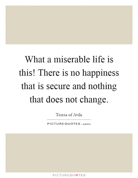Maybe you would like to learn more about one of these? Miserable Life Quotes & Sayings | Miserable Life Picture Quotes
