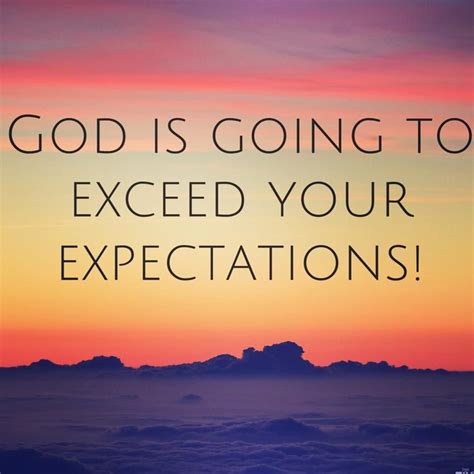 God Is Going To Exceed Your Expectations Pictures Photos And Images