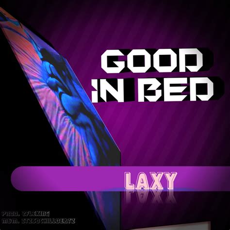 Listen To Laxy Good In Bed Lyrics Validupdates