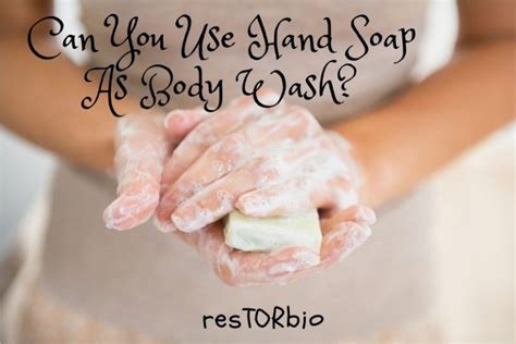 Can You Use Hand Soap As Body Wash Top Full Guide 2022 Restorbio