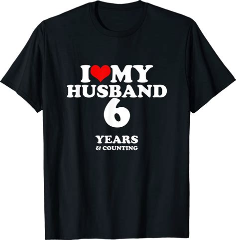 I Love My Husband Married 6 Years 6th Wedding Anniversary Classic Shirt Teeducks