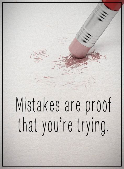 Mistakes Are Proof That Youre Trying Mistake Quotes 101 Quotes