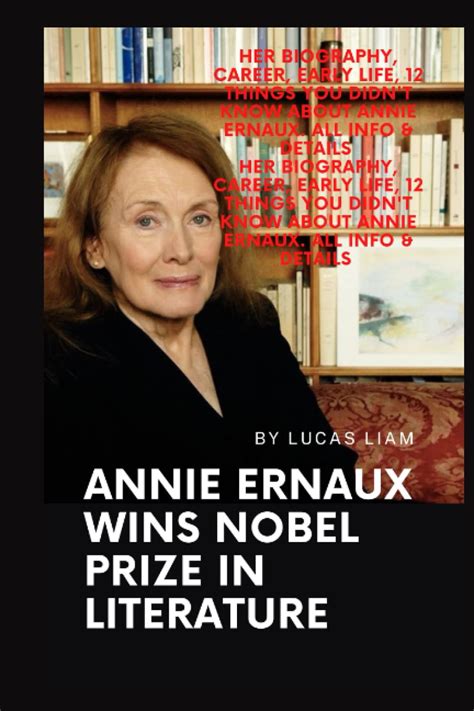 Annie Ernaux Wins Nobel Prize In Literature Her Biography Career