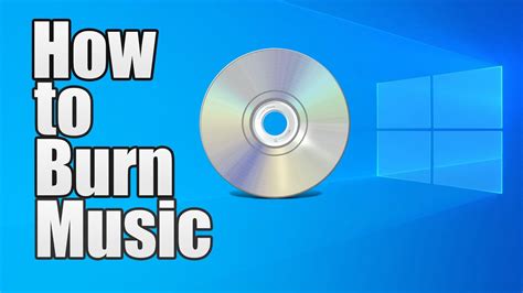 How To Burn Music To A Cd Windows 1011 2024 Youtube