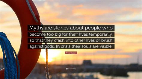 Anne Carson Quote Myths Are Stories About People Who Become Too Big