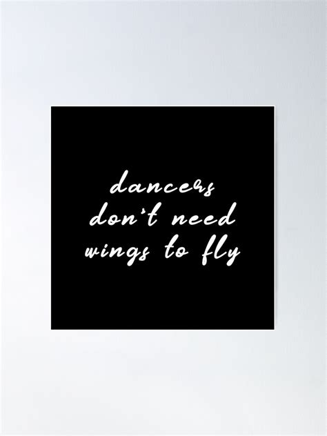 Dancers Dont Need Wings To Fly Black Poster For Sale By