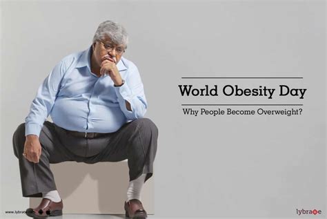 World Obesity Day Why People Become Overweight By Dr Archna Gupta Lybrate