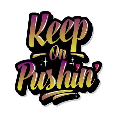 Keep On Pushing Keep On T Shirt Teepublic