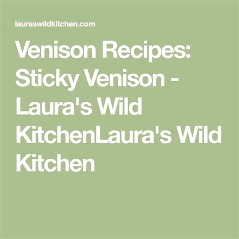 Venison Recipes Sticky Venison Lauras Wild Kitchen Recipe