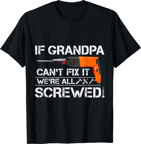 Mens If Grandpa Can T Fix It We Re All Screwed Grandfather T T Shirt Clothing