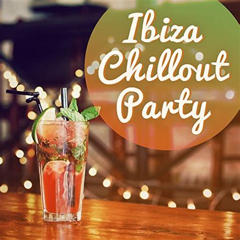 Amazon Com Ibiza Chillout Party Hot Dance Sex Music Hot Party Bar Chill Out Ibiza