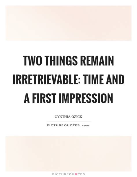 Enjoy reading and share 71 famous quotes about first impressions with everyone. Two things remain irretrievable: time and a first ...