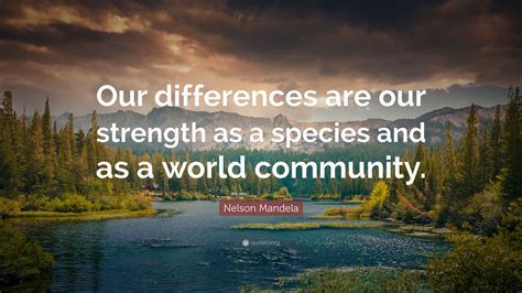 Nelson Mandela Quote Our Differences Are Our Strength As A Species