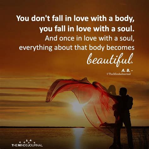 You Dont Fall In Love With A Body Dont Fall In Love Quotes About