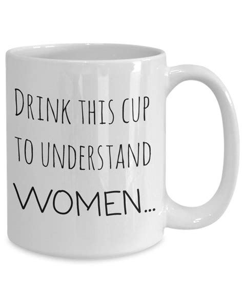 Drink This Cup To Understand Women This Sarcastic Coffee Mug Etsy