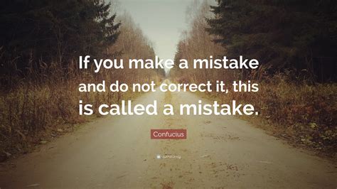 Confucius Quote If You Make A Mistake And Do Not Correct It This Is