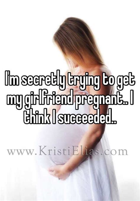 Im Secretly Trying To Get My Girlfriend Pregnant I Think I Succeeded