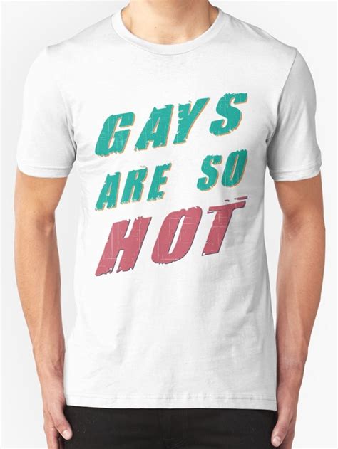 Gays Are So Hot Gay Pride T Shirts For Gays Essential T Shirt By