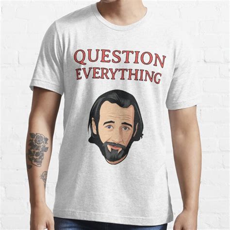 George Carlin Question Everything T Shirt For Sale By Nerd Corps
