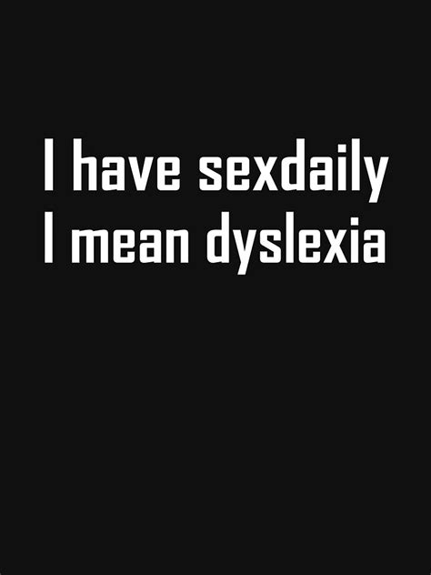 i have sexdaily i mean dyslexia t shirt by darkshiness redbubble