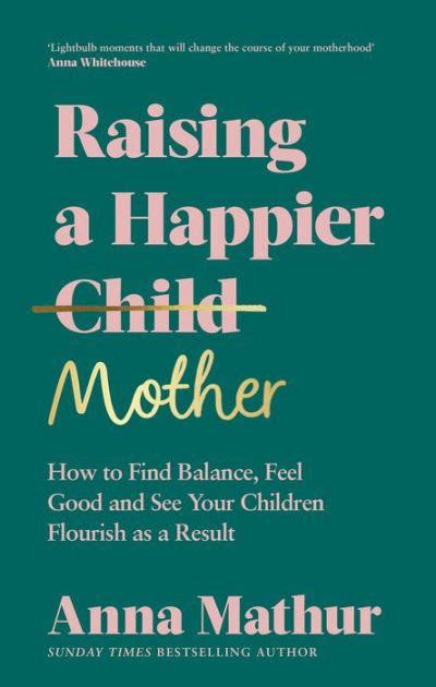 Raising A Happier Mother How To Find Balance Feel Good And See Your
