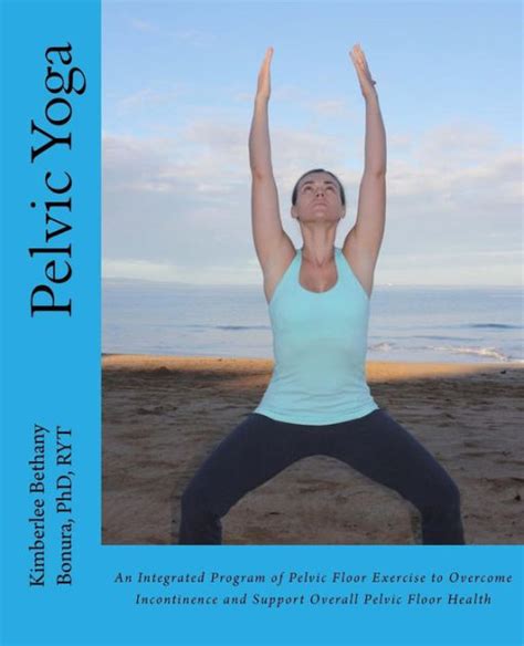Pelvic Yoga An Integrated Program Of Pelvic Floor
